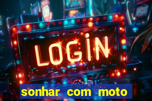 sonhar com moto roubada jogo do bicho